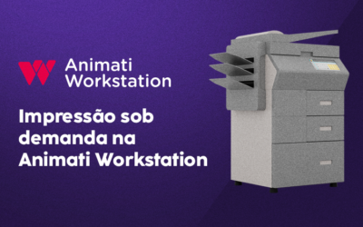 Impressão sob demanda na Animati Workstation