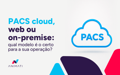 PACS cloud, web ou on-premise: qual modelo é o certo para a sua operação?