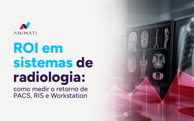 ROI em sistemas de radiologia: como medir o retorno de PACS, RIS e Workstation